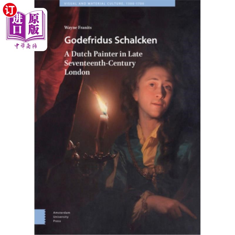 海外直订Godefridus Schalcken: A Dutch Painter in Late Seventeenth-Century London 哥德弗里德斯·沙尔肯:十七世纪晚期伦