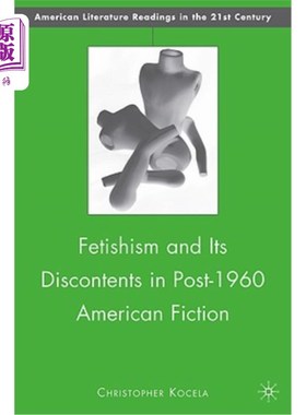 海外直订Fetishism and Its Discontents in Post-1960 American Fiction 1960年后美国小说中的拜物教及其不满