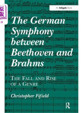 海外直订The German Symphony Between Beethoven and Brahms: The Fall and Rise of a Genre 贝多芬与勃拉姆斯之间的德国交