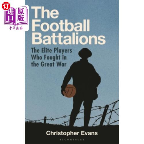海外直订The Football Battalion: The Elite Footballers Who Fought in the Great War 足球营：参加第一次世界大战的精英