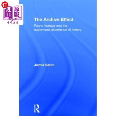 海外直订The Archive Effect: Found Footage and the Audiovisual Experience of History 档案效应:发现的影像与历史的视听