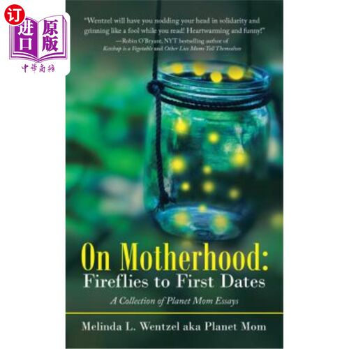 海外直订On Motherhood: Fireflies to First Dates: A Collection of Planet Mom Essays 关于母亲身份：从萤火虫到第一次约