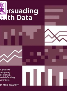 用数据说服 设计交付和保护数据的指南 Persuading with Data 英文原版 Miro Kazakoff 数据分析 可视化【中商原版】
