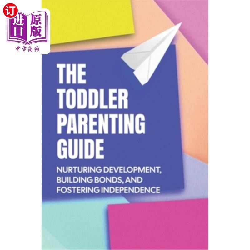 海外直订The Toddler Parenting Guide: Nurturing Development, Building Bonds, and Fosterin 幼儿养育指南：培育发展，建