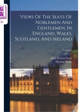 海外直订Views Of The Seats Of Noblemen And Gentlemen, In England, Wales, Scotland, And I 贵族和绅士的座位，在英格兰