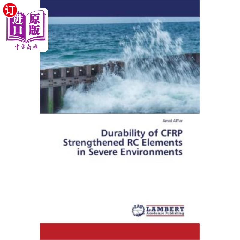 海外直订Durability of CFRP Strengthened RC Elements in Severe Environments 碳纤维增强钢筋混凝土构件在恶劣环境中的耐