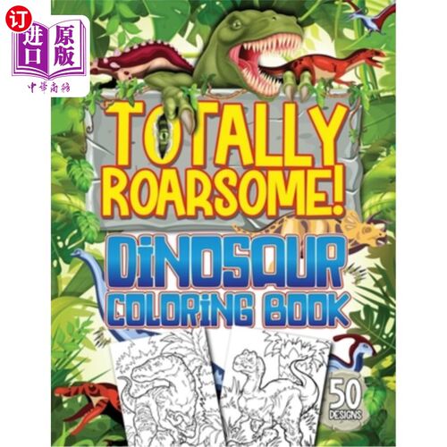 海外直订Totally Roarsome Dinosaur Coloring Book: BIG Collection of 50 Fun Realistic Dino 完全咆哮的恐龙着色书:大收