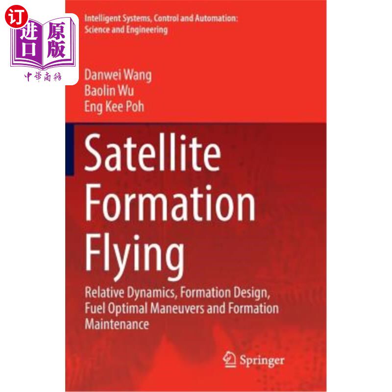 海外直订Satellite Formation Flying: Relative Dynamics, Formation Design, Fuel Optimal Ma 卫星编队飞行：相对动力学、