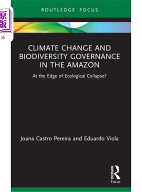 海外直订Climate Change and Biodiversity Governance in the Amazon: At the Edge of Ecologi 亚马逊地区的气候变化与生物