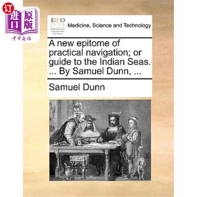 海外直订医药图书A New Epitome of Practical Navigation; Or Guide to the Indian Seas. ... by Samue 实用航海学的新缩影