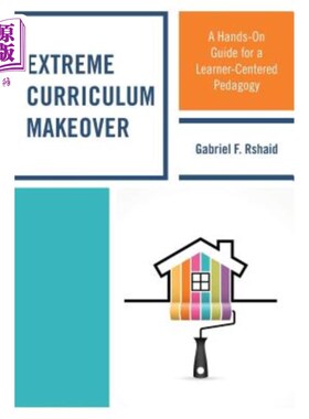 海外直订Extreme Curriculum Makeover: A Hands-On Guide for a Learner-Centered Pedagogy 极端课程改革：以学习者为中心的教育