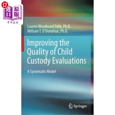 海外直订Improving the Quality of Child Custody Evaluations: A Systematic Model 提高儿童监护评估质量：一个系统模型