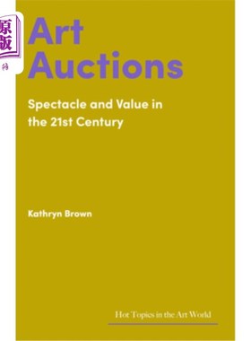 海外直订Art Auctions: Spectacle and Value in the 21st Century 艺术拍卖：21世纪的奇观与价值