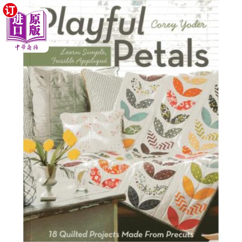 海外直订Playful Petals: Learn Simple, Fusible Appliqué - 18 Quilted Projects Made from P 俏皮的花瓣:学习简单，易融