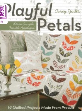 海外直订Playful Petals: Learn Simple, Fusible Appliqué - 18 Quilted Projects Made from P 俏皮的花瓣:学习简单，易融