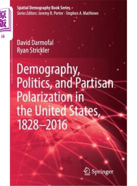海外直订Demography, Politics, and Partisan Polarization in the United States, 1828-2016 1828-2016年美
