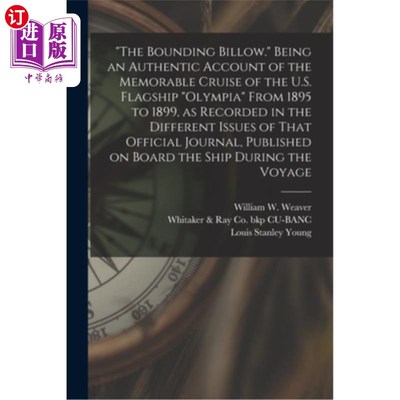 海外直订The Bounding Billow. Being an Authentic Account of the Memorable Cruise of the U 汹涌的波涛。作为美国旗舰奥