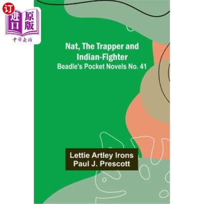 海外直订Nat, The Trapper and Indian-Fighter; Beadle's Pocket Novels No. 41 纳特，《猎人》和《印第安战士》;执事袖珍