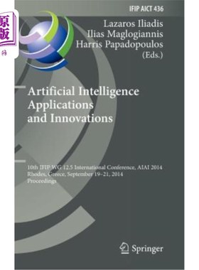 海外直订Artificial Intelligence Applications and Innovations: 10th Ifip Wg 12.5 Internat 人工智能应用与创新:第10届I