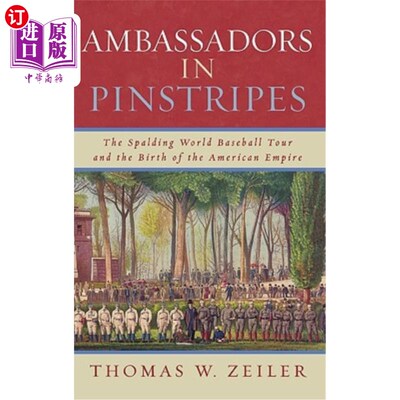 海外直订Ambassadors in Pinstripes: The Spalding World Baseball Tour and the Birth of the 细条纹大使:斯伯丁世界棒球