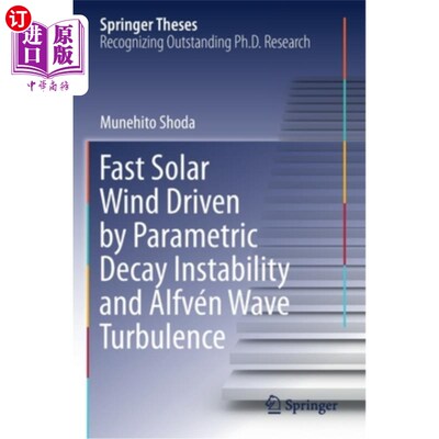 海外直订Fast Solar Wind Driven by Parametric Decay Instability and Alfvén Wave Turbulenc 参数衰减不稳定性和a