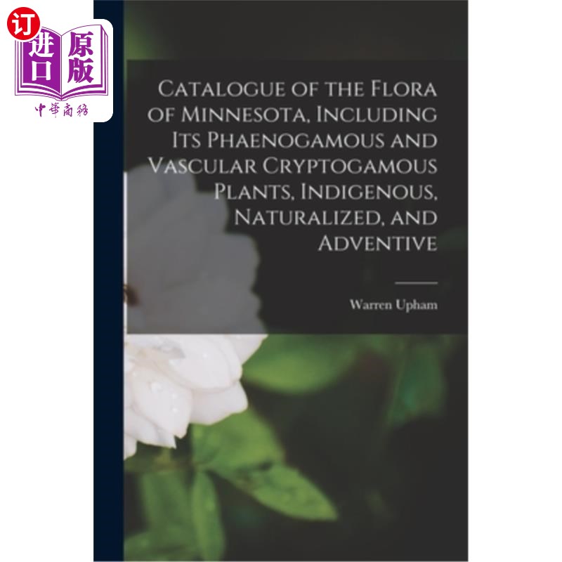 海外直订Catalogue of the Flora of Minnesota, Including Its Phaenogamous and Vascular Cry 明尼苏达州植物目录，包括它