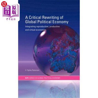 海外直订A Critical Rewriting of Global Political Economy: Integrating Reproductive, Prod 全球政治经济学的批判性重写