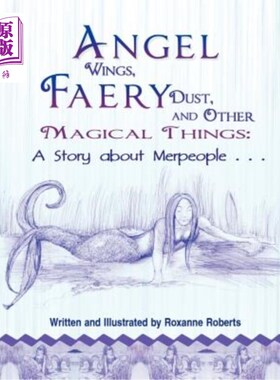 海外直订Angel Wings, Faery Dust, and Other Magical Things: A Story about Merpeople . . . 天使的翅膀，仙灵的尘土和其