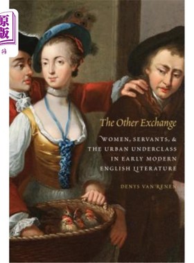 海外直订Other Exchange: Women, Servants, and the Urban Underclass in Early Modern Englis 其他交流:早期现代英国文学