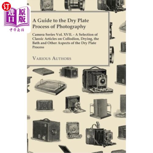 海外直订A Guide to the Dry Plate Process of Photography - Camera Series Vol. XVII. - A S 干版摄影工艺指南——相机系