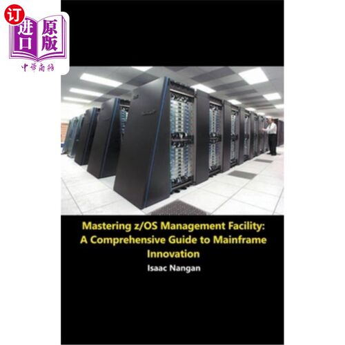 海外直订Mastering z/OS Management Facility: A Comprehensive Guide to Mainframe Innovatio 掌握z/OS管理工具：大型机创