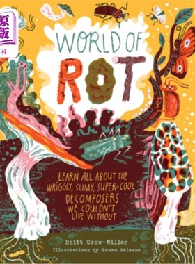海外直订World of Rot: Learn All about the Wriggly, Slimy, Super-Cool Decomposers We Coul 腐烂的世界：了解所有关于我