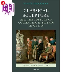 海外直订Classical Sculpture and the Culture of Collectin... 1760年以来英国的古典雕塑和收藏文化