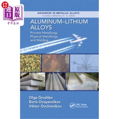 海外直订Aluminum-Lithium Alloys: Process Metallurgy, Physical Metallurgy, and Welding