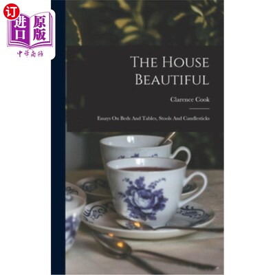 海外直订The House Beautiful: Essays On Beds And Tables, Stools And Candlesticks 美丽的房子:床和桌子，凳子和烛台散文