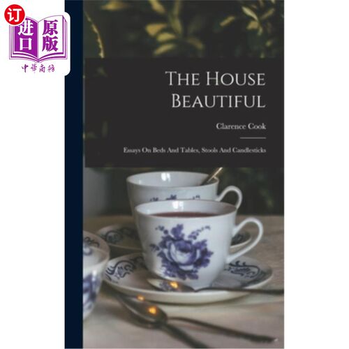 海外直订The House Beautiful: Essays On Beds And Tables, Stools And Candlesticks 美丽的房子:床和桌子，凳子和烛台散文