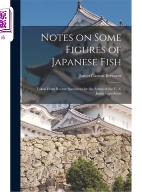 海外直订Notes on Some Figures of Japanese Fish: Taken From Recent Specimens by the Artis 日本鱼类的一些图形注释:取