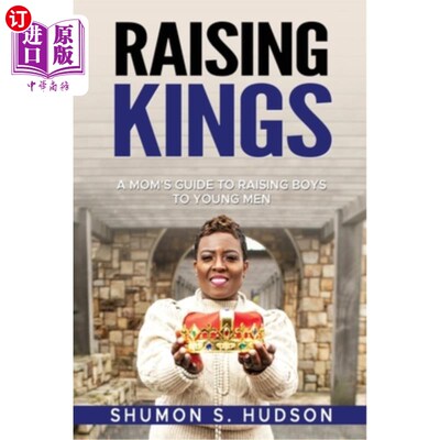 海外直订Raising Kings: A Mom's Guide To Raising Boys To Young Men 《养育国王:一个母亲对年轻男人的养育指南》