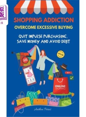 Shopping Addiction: Overcome Excessive Buying. Quit Impulse Purchasing, Save Mon 购物成瘾:克服过度购买。停【中商原版】