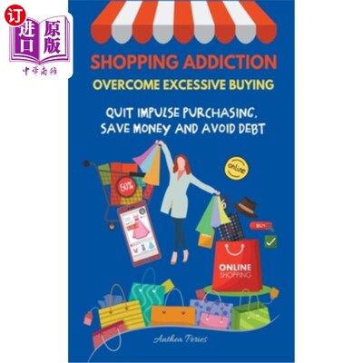 Shopping Addiction: Overcome Excessive Buying. Quit Impulse Purchasing, Save Mon 购物成瘾:克服过度购买。停【中商原版】