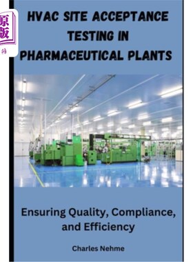 海外直订HVAC Site Acceptance Testing in Pharmaceutical Plants: Ensuring Quality, Complia 制药厂暖通空调现场验收测试