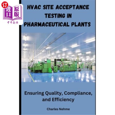 海外直订HVAC Site Acceptance Testing in Pharmaceutical Plants: Ensuring Quality, Complia 制药厂暖通空调现场验收测试