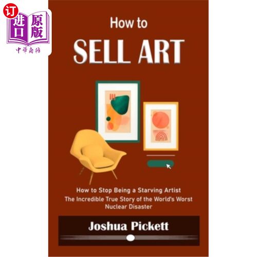 海外直订How to Sell Art: How to Stop Being a Starving Artist (Learn New Ways to Get Your 如何销售艺术:如何停止成为