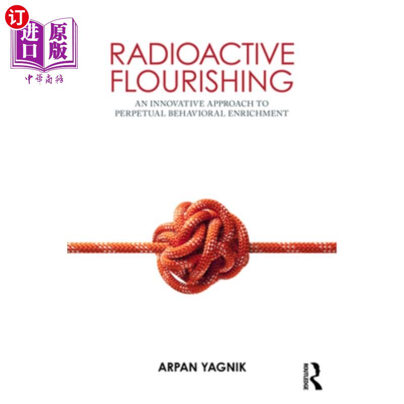 海外直订Radioactive Flourishing: An Innovative Approach to Perpetual Behavioral Enrichme 放射性繁荣：永久行为富足的