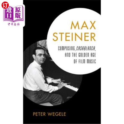 海外直订Max Steiner: Composing, Casablanca, and the Golden Age of Film Music 马克斯·斯坦纳:作曲、卡萨布兰卡和电影音