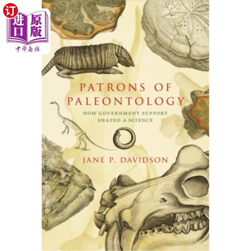 海外直订Patrons of Paleontology: How Government Support Shaped a Science 古生物学的赞助者：政府支持如何塑造一门科学