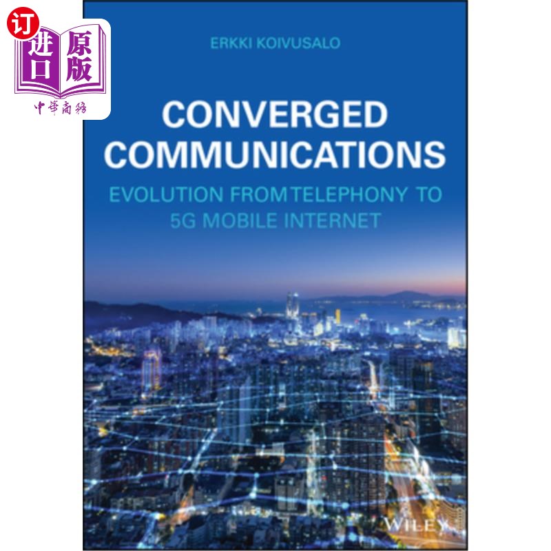 海外直订Converged Communications: Evolution from Telephony to 5g Mobile Internet 融合通信:从电话到5g移动互联网的演