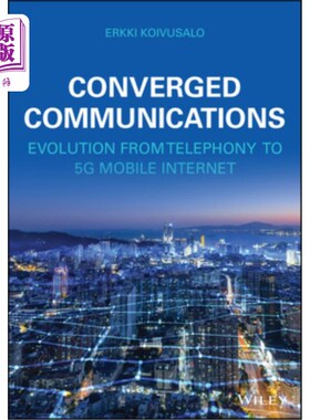 海外直订Converged Communications: Evolution from Telephony to 5g Mobile Internet 融合通信:从电话到5g移动互联网的演