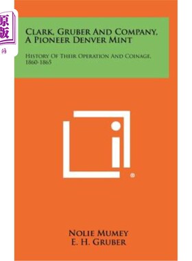 海外直订Clark, Gruber and Company, a Pioneer Denver Mint: History of Their Operation and 克拉克，格鲁伯和公司，先驱