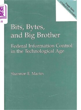 海外直订Bits, Bytes, and Big Brother: Federal Information Control in the Technological A 比特、字节和老大哥：技术时